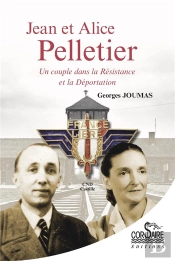 Jean Et Alice Pelletier : Un Couple Dans La Résistance Et La Déportation