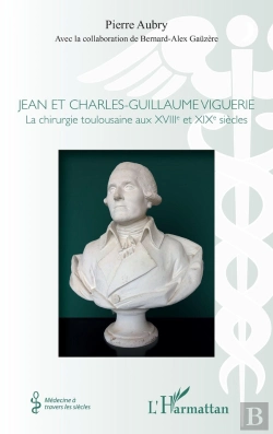 Bertrand.pt - Jean Et Charles Guillaume Viguerie ; La Chirurgie Toulousaine Au Xviii Et Xix Siècle