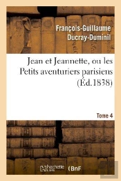 Jean Et Jeannette, Ou Les Petits Aventuriers Parisiens.Tome 4