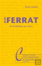 Jean Ferrat ; De La Fabrique Aux Cimes