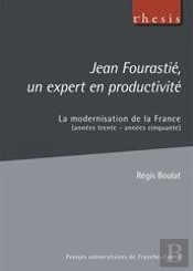 Jean Fourastie, Un Expert En Productivité ; La Modernisation De La France (Années Trente - Années Cinquante)
