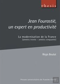 Bertrand.pt - Jean Fourastie, Un Expert En Productivité ; La Modernisation De La France (Années Trente - Années Cinquante)