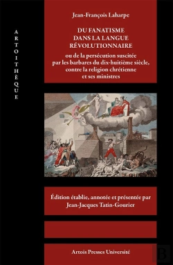 Bertrand.pt - Jean-François Laharpe : Du Fanatisme Dans La Langue Révolutionnaire ; Ou De La Persécution Suscitée Par Les Barbares Du Dix-Huitième Siècle, Contre La Religion Chrétienne Et Ses Ministres