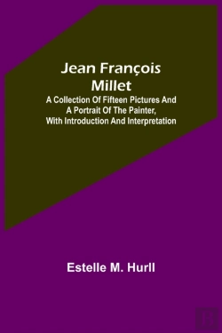 Bertrand.pt - Jean Francois Millet; A Collection Of Fifteen Pictures And A Portrait Of The Painter, With Introduction And Interpretation