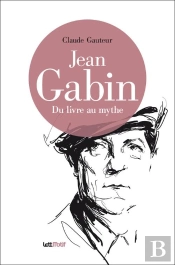 Jean Gabin ; Du Livre Au Mythe