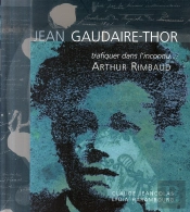 Jean Gaudair-Thor ; Trafiquer Dans L'Inconnu Arthur Rimbaud