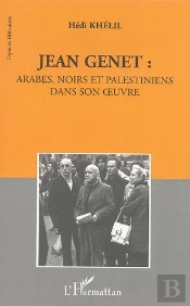 Jean Genet ; Arabes Noirs Et Palestiniens Dans Son Oeuvre