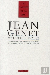 Jean Genet Matricule 192.102 (Les Annees 1910-1944)