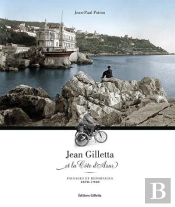 Jean Gilletta Et La Cote D'Azur : Paysages Et Reportages 1870-1930 - Paysages Et Reportages 1870 - 1