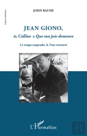 Jean Giono De Colline À Que Ma Joie Demeure ; Le Temps Suspendu, Le Tout Retrouvé