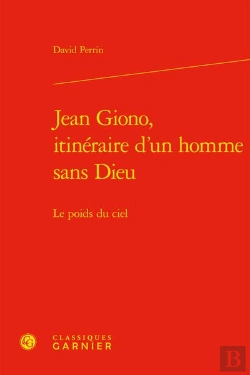 Bertrand.pt - Jean Giono, Itinéraire D'Un Homme Sans Dieu : Le Poids Du Ciel