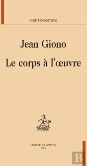 Jean Giono ; Le Corps À L'Oeuvre