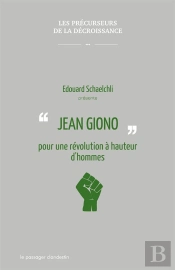 Jean Giono ; Pour Une Révolution À Hauteur D'Hommes