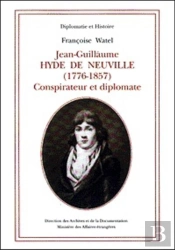 Jean-Guillaume Hyde De Neuville (1776-1857) : Conspirateur Et Diplomate