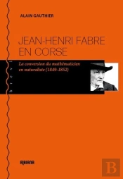 Jean-Henri Fabre En Corse : La Conversion Du Mathematicien En Naturaliste (1849-1852)