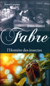 Jean-Henri Fabre : L'Homre Des Insectes