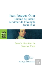 Jean-Jacques Olier ; Homme De Talent, Serviteur De L'Evangile (1608-1657)