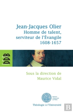 Bertrand.pt - Jean-Jacques Olier ; Homme De Talent, Serviteur De L'Evangile (1608-1657)