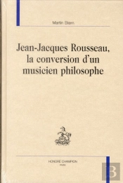 Jean-Jacques Rousseau ; La Conversion D'Un Musicien Philosophe