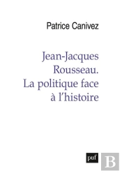 Jean-Jacques Rousseau : La Politique Face À L'Histoire