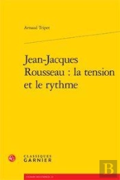 Jean-Jacques Rousseau: La Tension Et Le Rythme