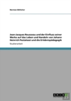Bertrand.pt - Jean-Jacques Rousseau Und Der Einfluss Seiner Werke Auf Das Leben Und Handeln Von Johann Heinrich Pestalozzi Und Die Erlebnispadagogik