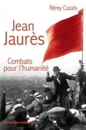 Jean Jaurès ; Combats Pour L'Humanité