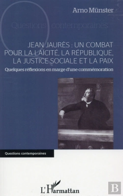 Bertrand.pt - Jean Jaurès : Un Combat Pour La Laïcité, La République, La Justice Sociale Et La Paix ; Quelques Réflexions En Marge D'Une Commémoration