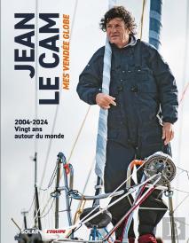 Jean Le Cam : Mes Vendée Globe : 2004-2024 : Vingt Ans Autour Du Monde