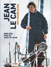 Jean Le Cam : Mes Vendée Globe : 2004-2024 : Vingt Ans Autour Du Monde