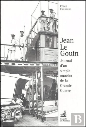 Jean Le Gouin ; Journal D'Un Simple Matelot De La Grande Guerre