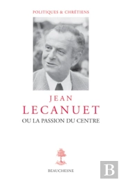 Jean Lecanuet Ou La Passion Du Centre