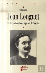 Jean Longuet (1876-1938) ; Un Internationaliste À L'Épreuve De L'Histoire