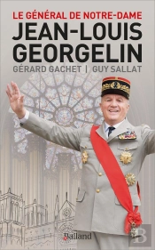 Jean-Louis Georgelin : Le Général De Notre-Dame
