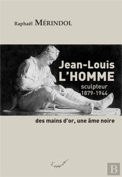 Bertrand.pt - Jean-Louis L'Homme, Sculpteur (1879-1944). Des Mains D'Or, Une Âme Noire