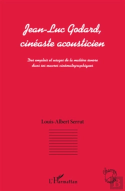 Bertrand.pt - Jean-Luc Godard Cinéaste Acousticien ; Des Emplois Et Usages De La Matière Sonore Dans Ses Oeuvre Cinématographiques