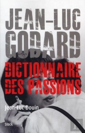 Jean-Luc Godard ; Dictionnaire Des Passions