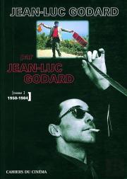 Jean-Luc Godard Par Jean-Luc Godard Tome 1 ; 1950-1984