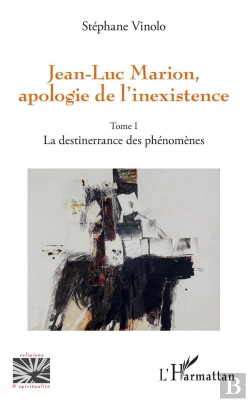 Bertrand.pt - Jean-Luc Marion, Apologie De L'Inexistence - Tome 1 - La Destinerrance Des Phenomenes