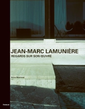 Jean-Marc Lamunière ; Regards Sur Son Oeuvre