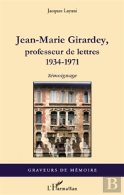 Jean-Marie Girardey ; Professeur De Lettres 1934-1971 ; Témoignage