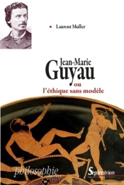 Jean-Marie Guyau Ou L'Éthique Sans Modèle