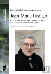 Jean-Marie Lustiger : Entre Crises Et Recompositions Catholiques : 1954-2007