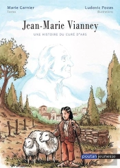 Jean-Marie Vianney : Une Histoire Du Curé D'Ars
