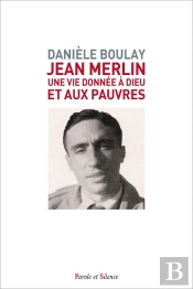 Jean Merlin : Une Vie Donnée À Dieu Et Aux Pauvres