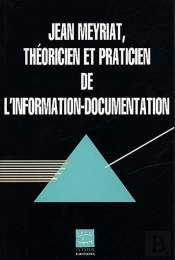 Jean Meyriat Theoricien Et Practicien De L'Information-Documentation