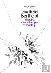 Jean-Michel Berthelot ; Itinéraires D'Un Philosophe En Sociologie