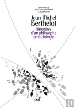 Bertrand.pt - Jean-Michel Berthelot ; Itinéraires D'Un Philosophe En Sociologie