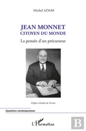 Jean Monnet ; Citoyen Du Monde ; La Pensée D'Un Précurseur