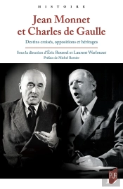 Jean Monnet Et Charles De Gaulle : Destins Croisés, Oppositions Et Héritages